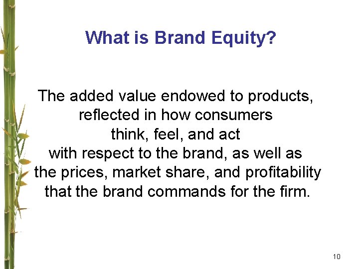 What is Brand Equity? The added value endowed to products, reflected in how consumers