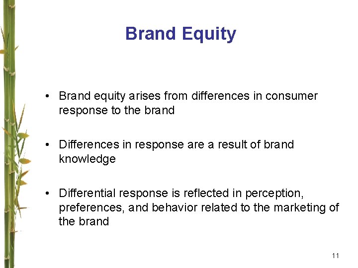 Brand Equity • Brand equity arises from differences in consumer response to the brand