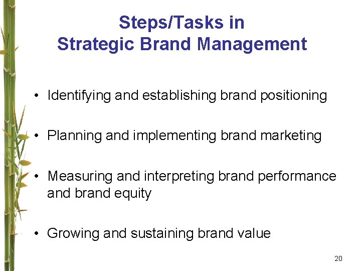 Steps/Tasks in Strategic Brand Management • Identifying and establishing brand positioning • Planning and