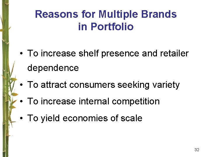 Reasons for Multiple Brands in Portfolio • To increase shelf presence and retailer dependence