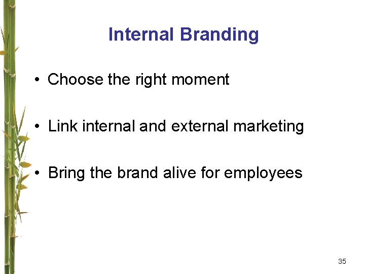 Internal Branding • Choose the right moment • Link internal and external marketing •