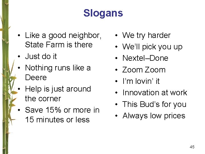 Slogans • Like a good neighbor, State Farm is there • Just do it