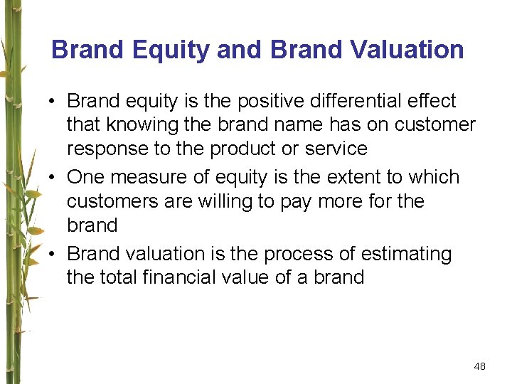 Brand Equity and Brand Valuation • Brand equity is the positive differential effect that