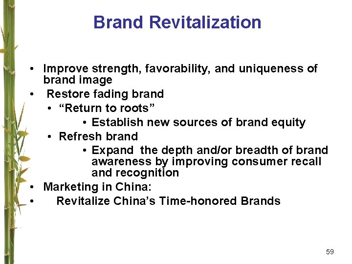 Brand Revitalization • Improve strength, favorability, and uniqueness of brand image • Restore fading