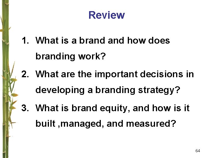 Review 1. What is a brand how does branding work? 2. What are the