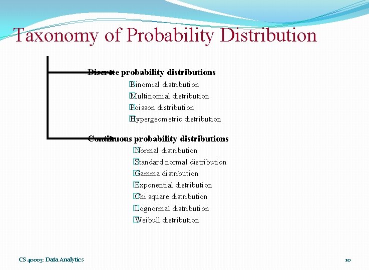Taxonomy of Probability Distribution Discrete probability distributions � Binomial distribution � Multinomial distribution � Taxonomy of Probability Distribution Discrete probability distributions � Binomial distribution � Multinomial distribution �