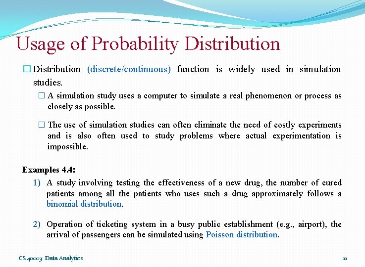 Usage of Probability Distribution � Distribution (discrete/continuous) function is widely used in simulation studies. Usage of Probability Distribution � Distribution (discrete/continuous) function is widely used in simulation studies.