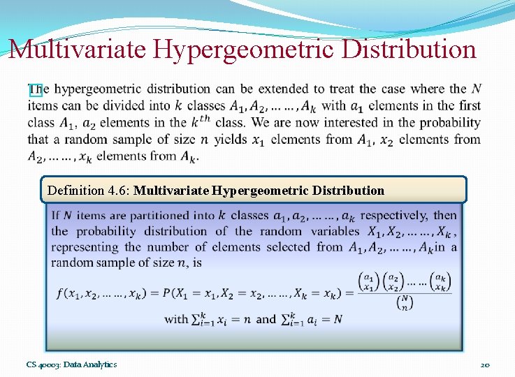 Multivariate Hypergeometric Distribution � Definition 4. 6: Multivariate Hypergeometric Distribution CS 40003: Data Analytics Multivariate Hypergeometric Distribution � Definition 4. 6: Multivariate Hypergeometric Distribution CS 40003: Data Analytics