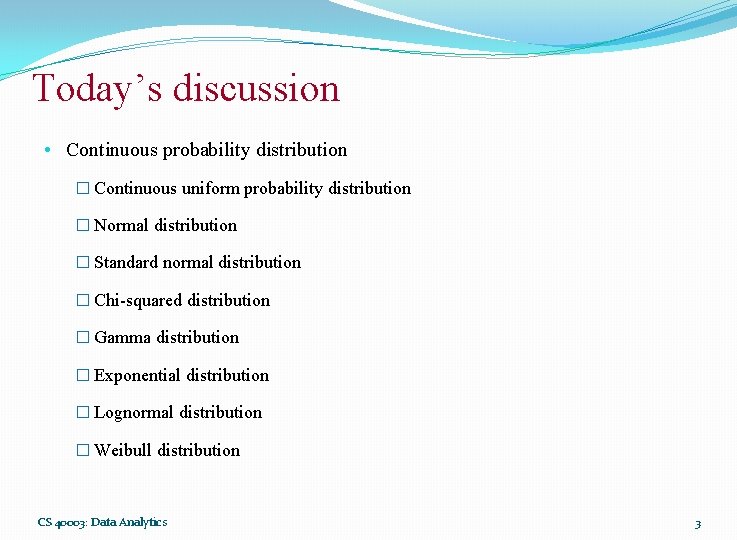 Today’s discussion • Continuous probability distribution � Continuous uniform probability distribution � Normal distribution Today’s discussion • Continuous probability distribution � Continuous uniform probability distribution � Normal distribution