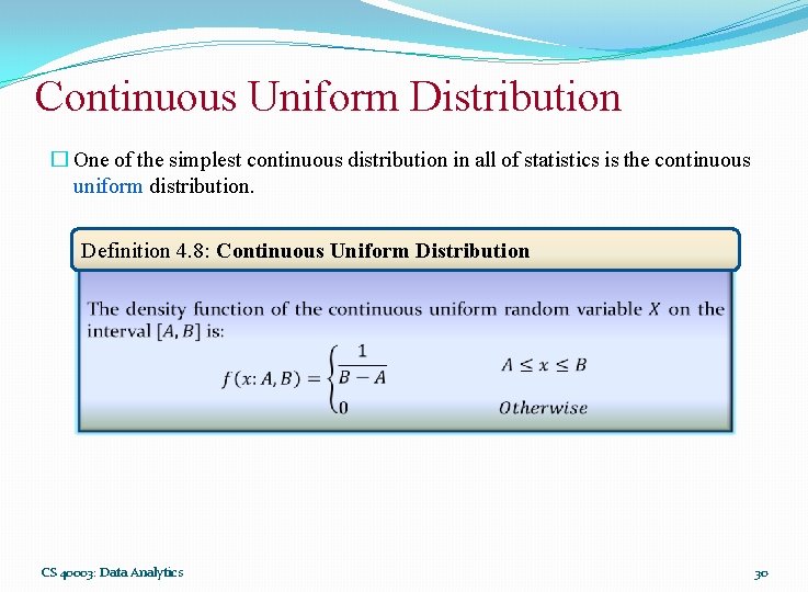 Continuous Uniform Distribution � One of the simplest continuous distribution in all of statistics Continuous Uniform Distribution � One of the simplest continuous distribution in all of statistics