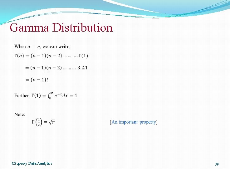 Gamma Distribution CS 40003: Data Analytics 39 Gamma Distribution CS 40003: Data Analytics 39