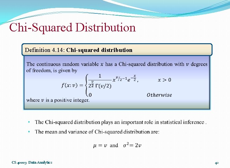 Chi-Squared Distribution Definition 4. 14: Chi-squared distribution CS 40003: Data Analytics 42 Chi-Squared Distribution Definition 4. 14: Chi-squared distribution CS 40003: Data Analytics 42