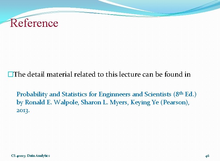 Reference �The detail material related to this lecture can be found in Probability and Reference �The detail material related to this lecture can be found in Probability and