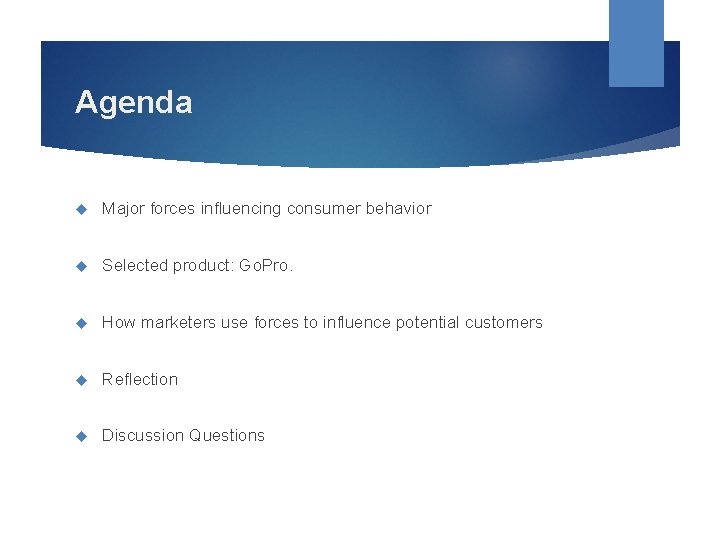 Agenda Major forces influencing consumer behavior Selected product: Go. Pro. How marketers use forces