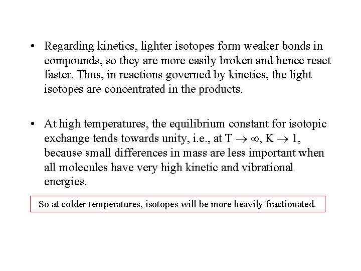  • Regarding kinetics, lighter isotopes form weaker bonds in compounds, so they are