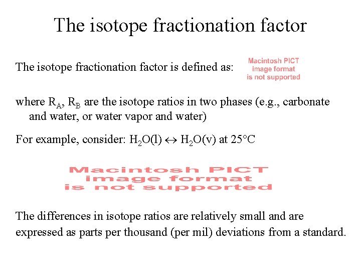 The isotope fractionation factor is defined as: where RA, RB are the isotope ratios The isotope fractionation factor is defined as: where RA, RB are the isotope ratios