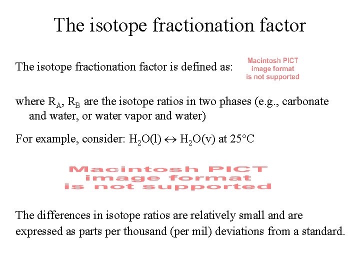 The isotope fractionation factor is defined as: where RA, RB are the isotope ratios