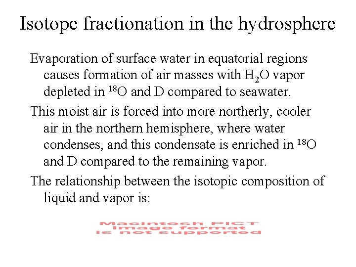 Isotope fractionation in the hydrosphere Evaporation of surface water in equatorial regions causes formation