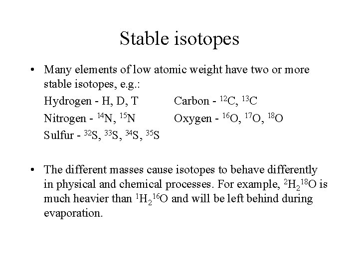 Stable isotopes • Many elements of low atomic weight have two or more stable