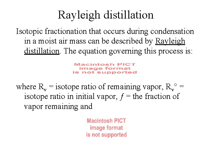 Rayleigh distillation Isotopic fractionation that occurs during condensation in a moist air mass can