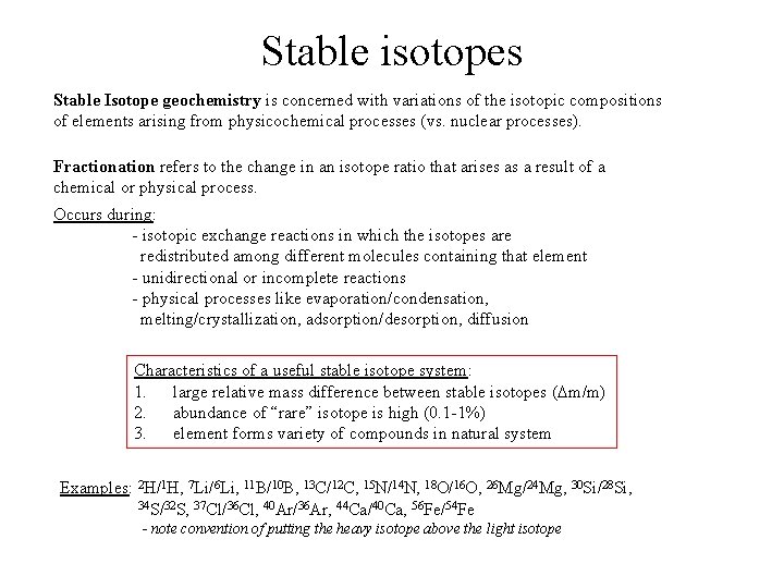 Stable isotopes Stable Isotope geochemistry is concerned with variations of the isotopic compositions of