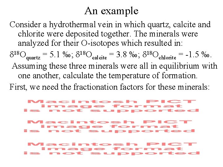 An example Consider a hydrothermal vein in which quartz, calcite and chlorite were deposited