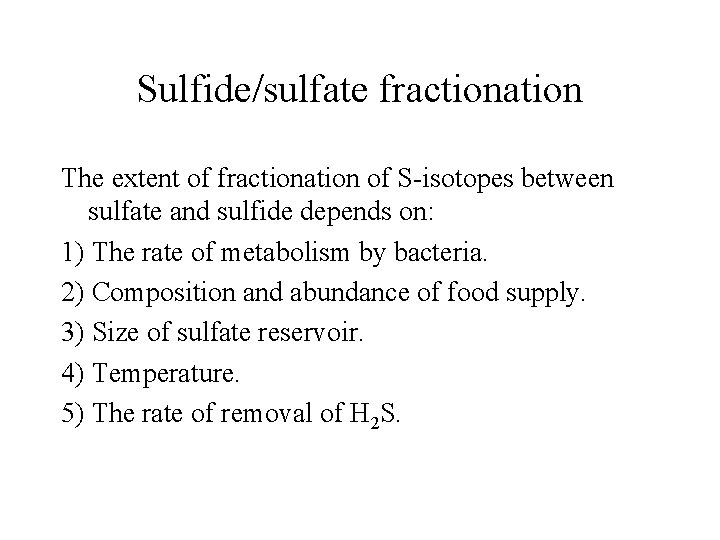 Sulfide/sulfate fractionation The extent of fractionation of S-isotopes between sulfate and sulfide depends on: