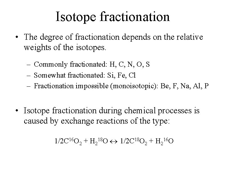 Isotope fractionation • The degree of fractionation depends on the relative weights of the