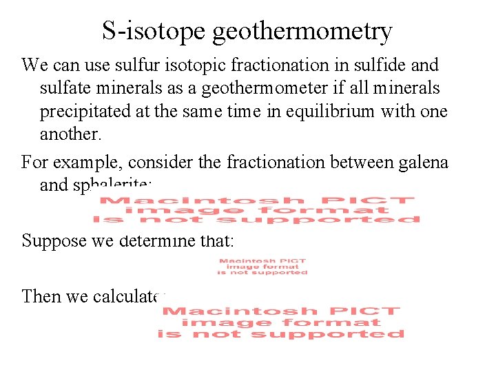 S-isotope geothermometry We can use sulfur isotopic fractionation in sulfide and sulfate minerals as