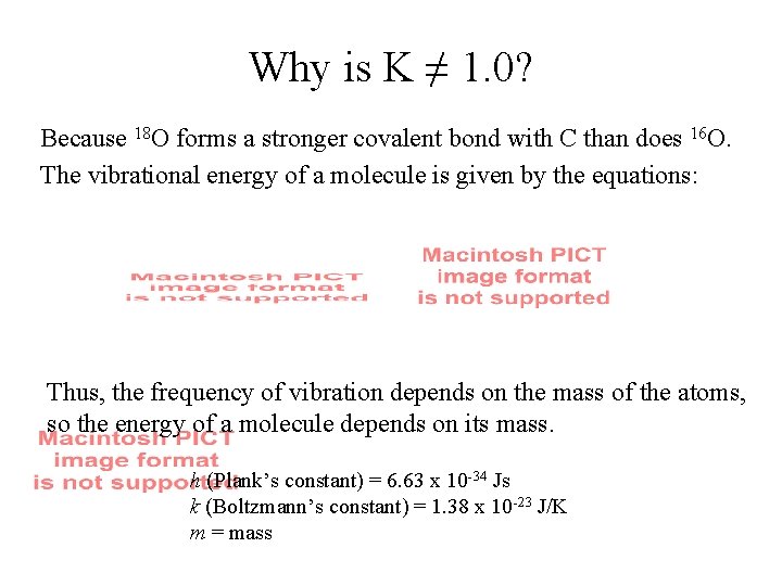 Why is K ≠ 1. 0? Because 18 O forms a stronger covalent bond