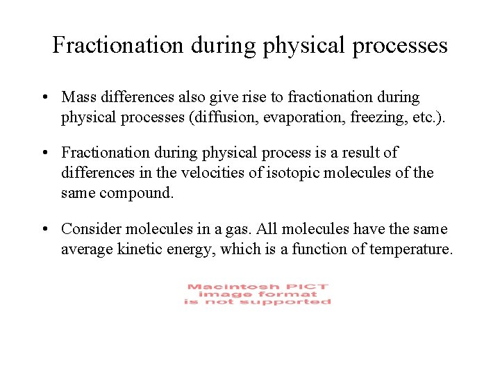 Fractionation during physical processes • Mass differences also give rise to fractionation during physical