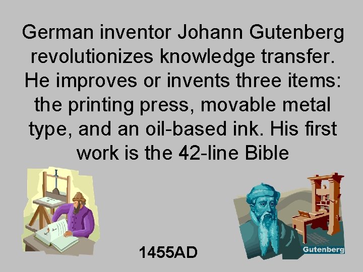 German inventor Johann Gutenberg revolutionizes knowledge transfer. He improves or invents three items: the