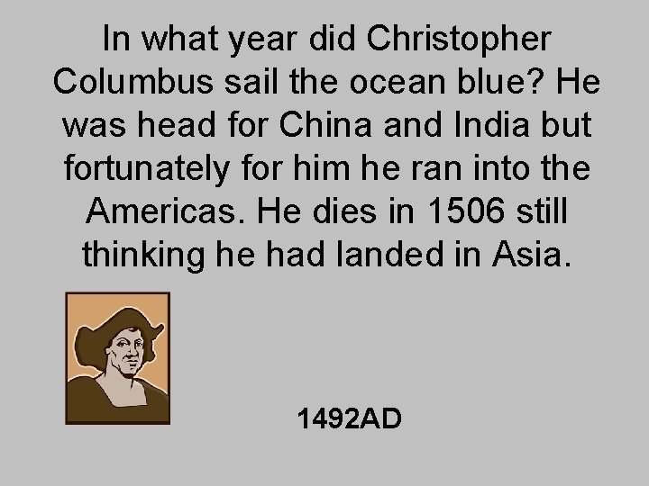 In what year did Christopher Columbus sail the ocean blue? He was head for In what year did Christopher Columbus sail the ocean blue? He was head for