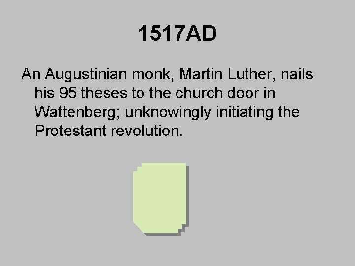 1517 AD An Augustinian monk, Martin Luther, nails his 95 theses to the church