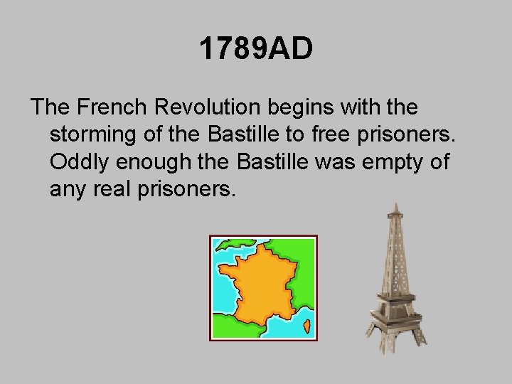 1789 AD The French Revolution begins with the storming of the Bastille to free