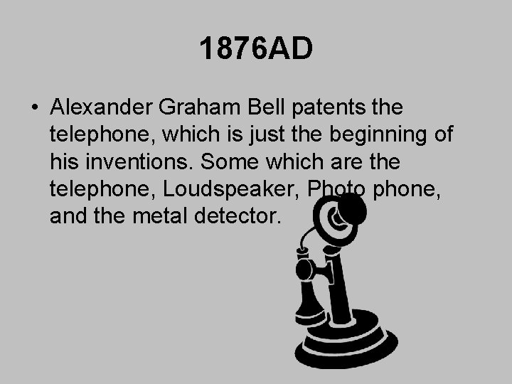1876 AD • Alexander Graham Bell patents the telephone, which is just the beginning