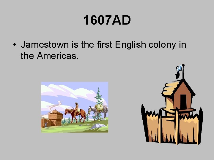 1607 AD • Jamestown is the first English colony in the Americas. 