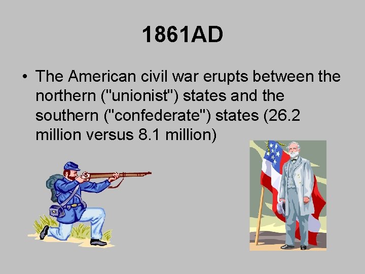 1861 AD • The American civil war erupts between the northern ("unionist") states and