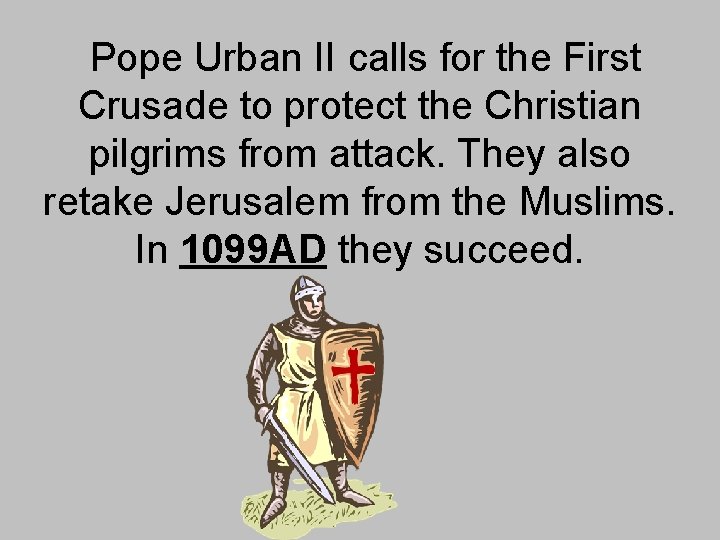 Pope Urban II calls for the First Crusade to protect the Christian pilgrims Pope Urban II calls for the First Crusade to protect the Christian pilgrims