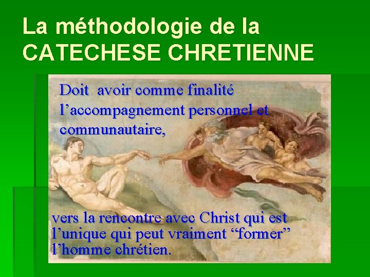 La méthodologie de la CATECHESE CHRETIENNE Doit avoir comme finalité l’accompagnement personnel et communautaire,