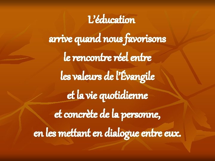 L’éducation arrive quand nous favorisons le rencontre réel entre les valeurs de l’Évangile et