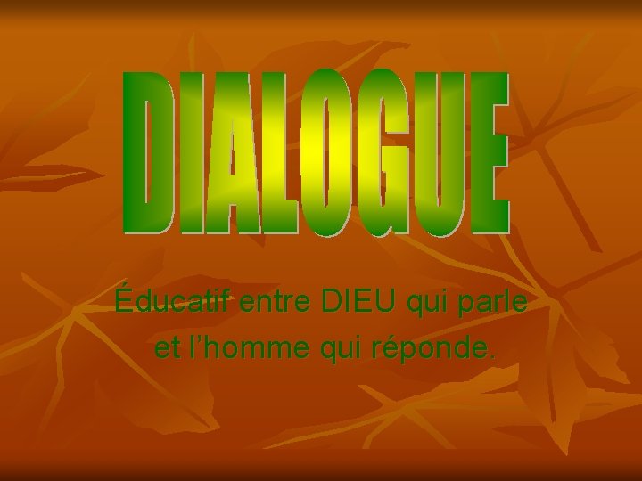 Éducatif entre DIEU qui parle et l’homme qui réponde. 