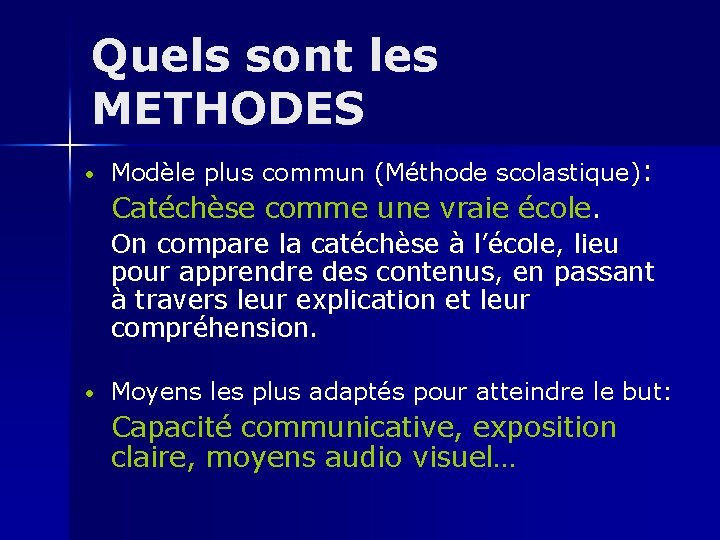 Quels sont les METHODES • Modèle plus commun (Méthode scolastique): Catéchèse comme une vraie