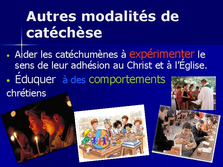 Autres modalités de catéchèse Aider les catéchumènes à expérimenter le sens de leur adhésion