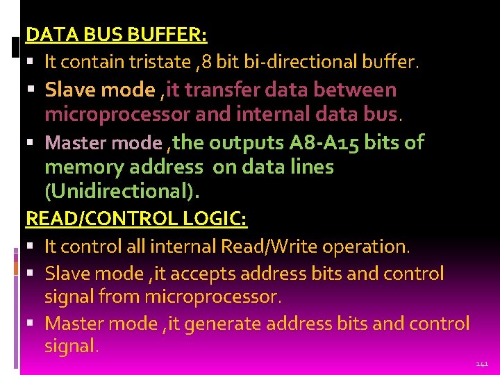DATA BUS BUFFER: It contain tristate , 8 bit bi-directional buffer. Slave mode , DATA BUS BUFFER: It contain tristate , 8 bit bi-directional buffer. Slave mode ,