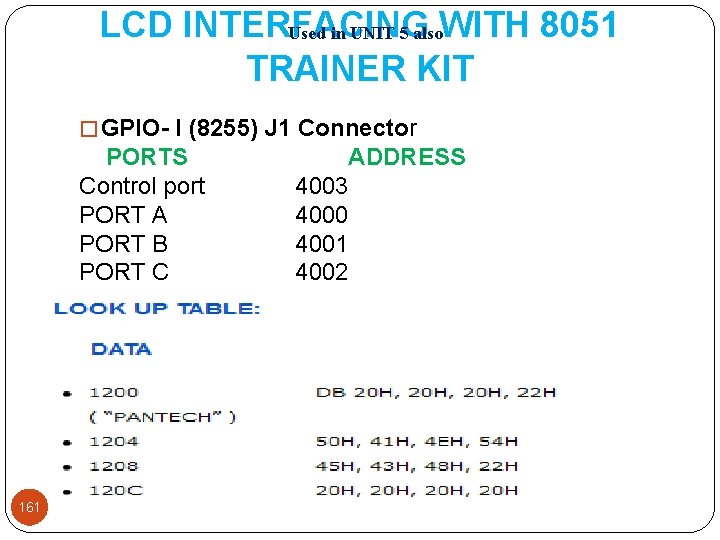 LCD INTERFACING WITH 8051 Used in UNIT 5 also TRAINER KIT � GPIO- I LCD INTERFACING WITH 8051 Used in UNIT 5 also TRAINER KIT � GPIO- I