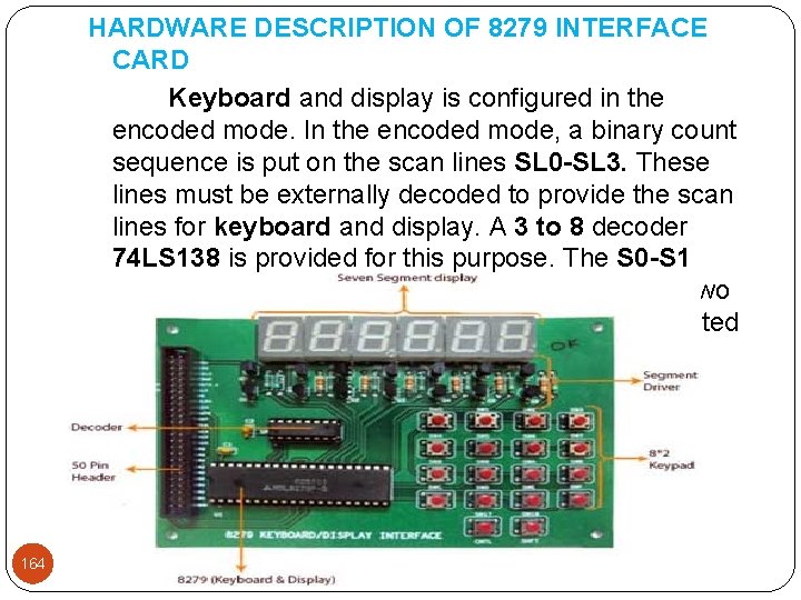HARDWARE DESCRIPTION OF 8279 INTERFACE CARD Keyboard and display is configured in the encoded HARDWARE DESCRIPTION OF 8279 INTERFACE CARD Keyboard and display is configured in the encoded