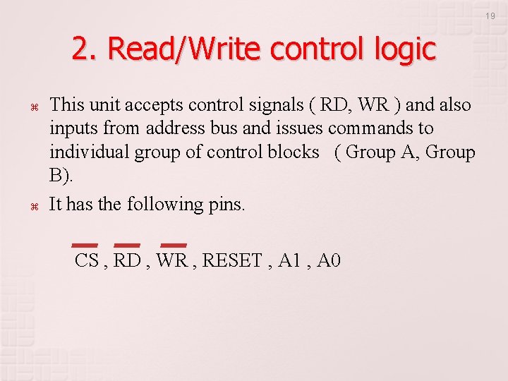 19 2. Read/Write control logic This unit accepts control signals ( RD, WR ) 19 2. Read/Write control logic This unit accepts control signals ( RD, WR )