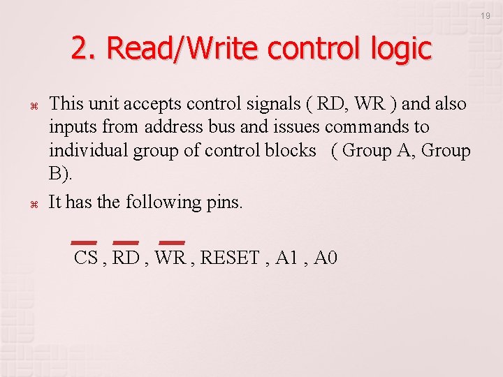 19 2. Read/Write control logic This unit accepts control signals ( RD, WR )