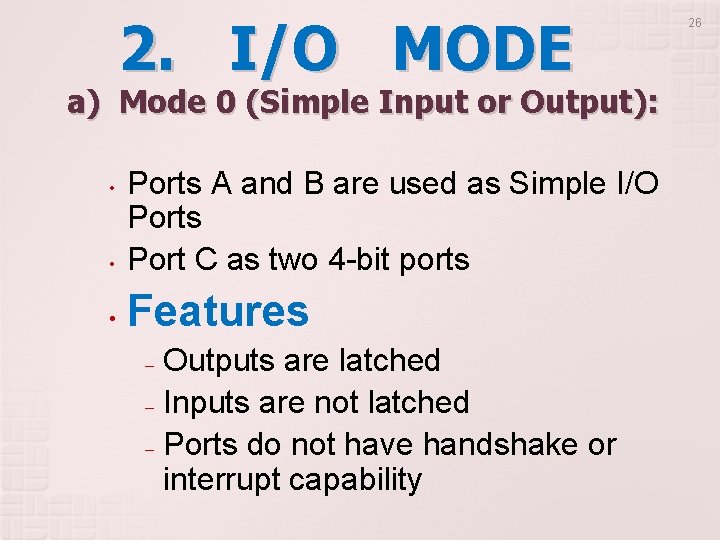 2. I/O MODE a) Mode 0 (Simple Input or Output): • Ports A and